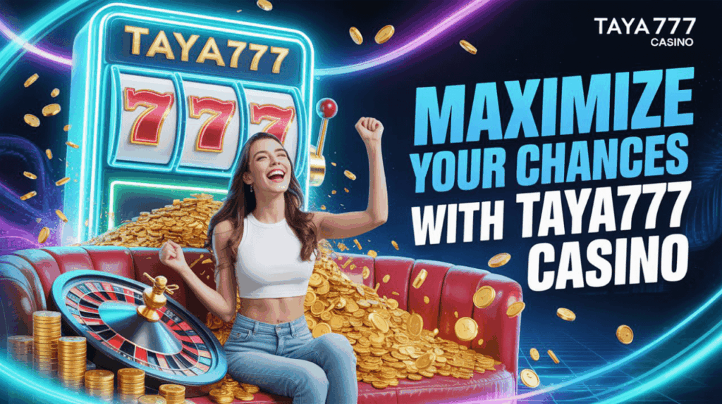 Maximize Your Chances with Taya777 Casino