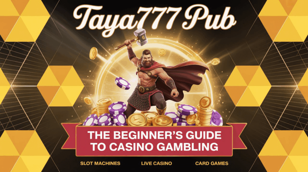 Taya777 Pub – The Beginner’s Guide to Casino Gambling