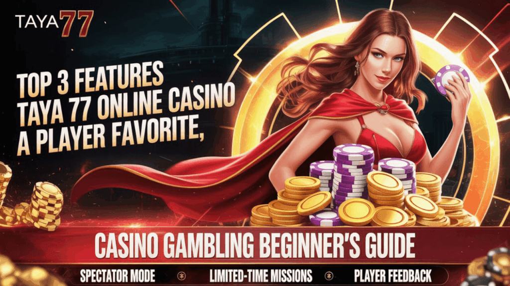 Top 3 Features Taya 77 Online Casino a Player Favorite