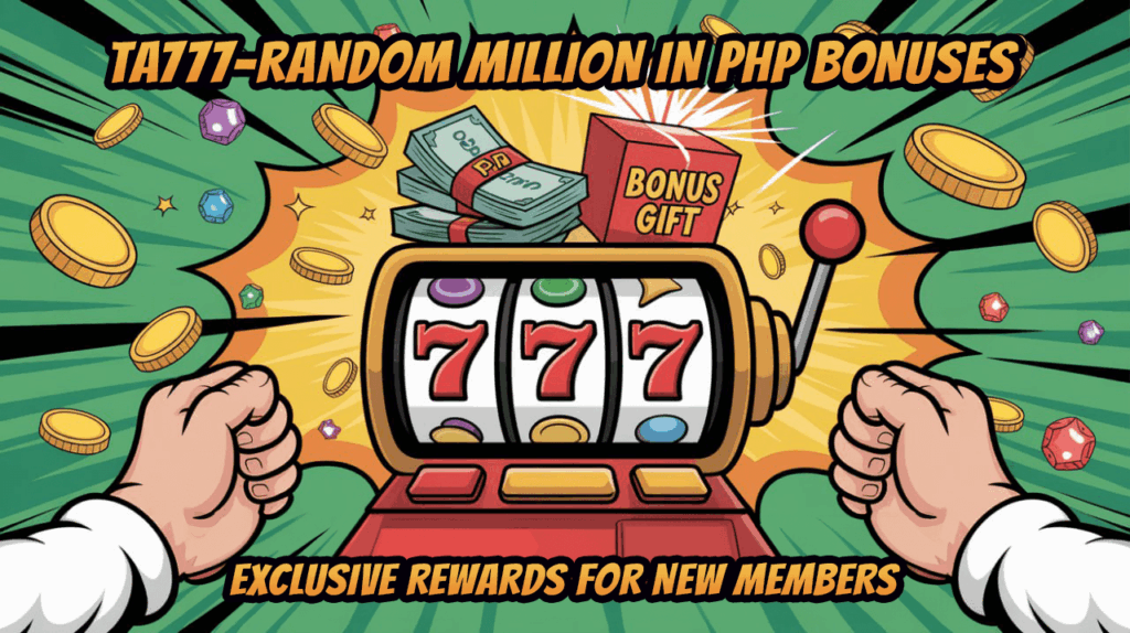 Ta777 – Random Millions in PHP Bonuses for New Members
