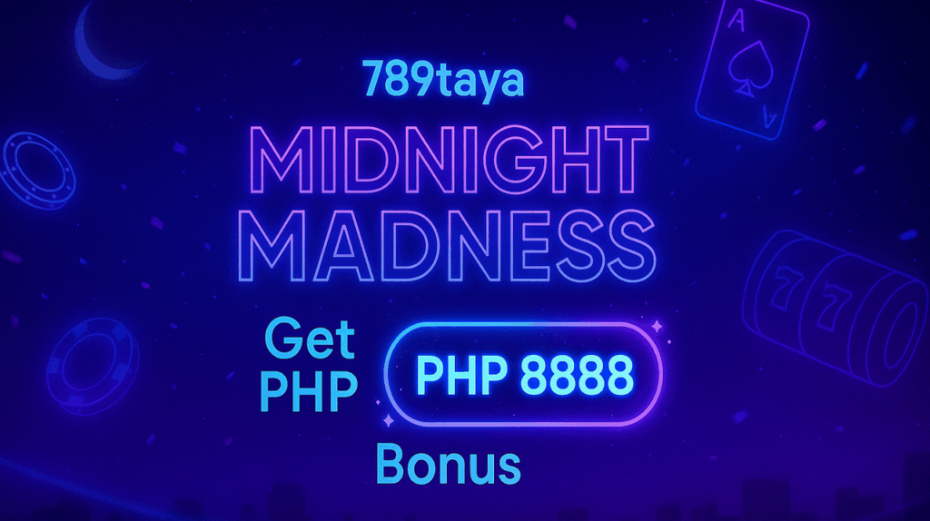 789taya – Midnight Madness Get PHP 8888 Bonus