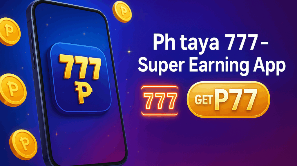 Ph taya 777 – Super Earning App Get ₱77
