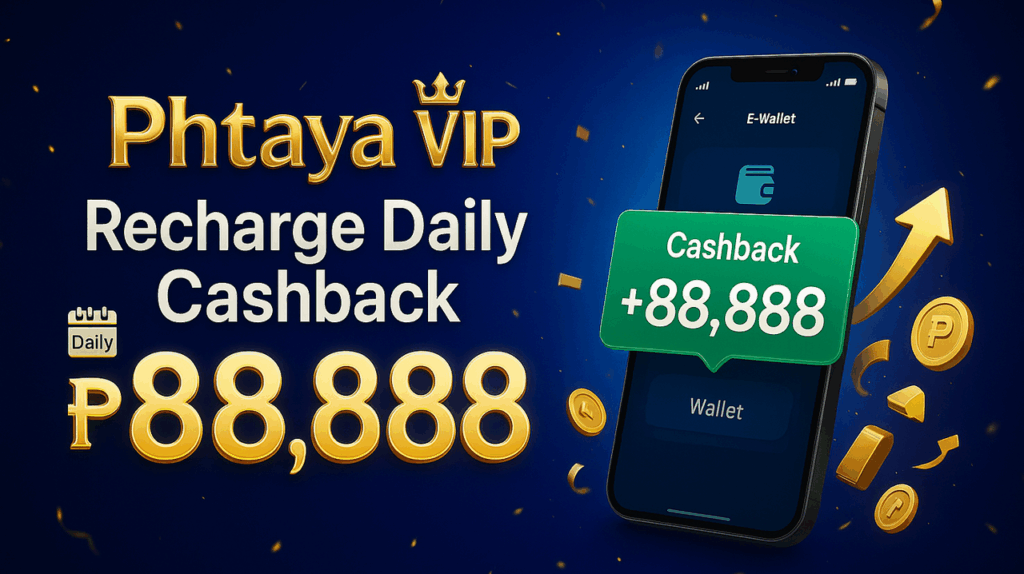 Phtaya Vip – Recharge Daily Cashback ₱88,888